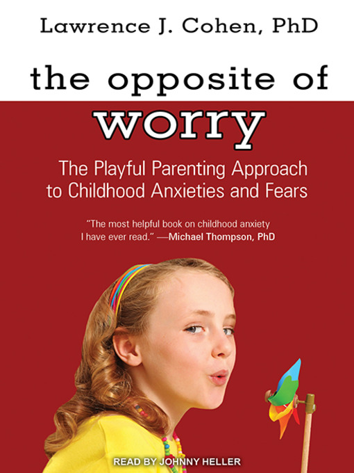 Title details for The Opposite of Worry by Lawrence J. Cohen, PhD - Wait list